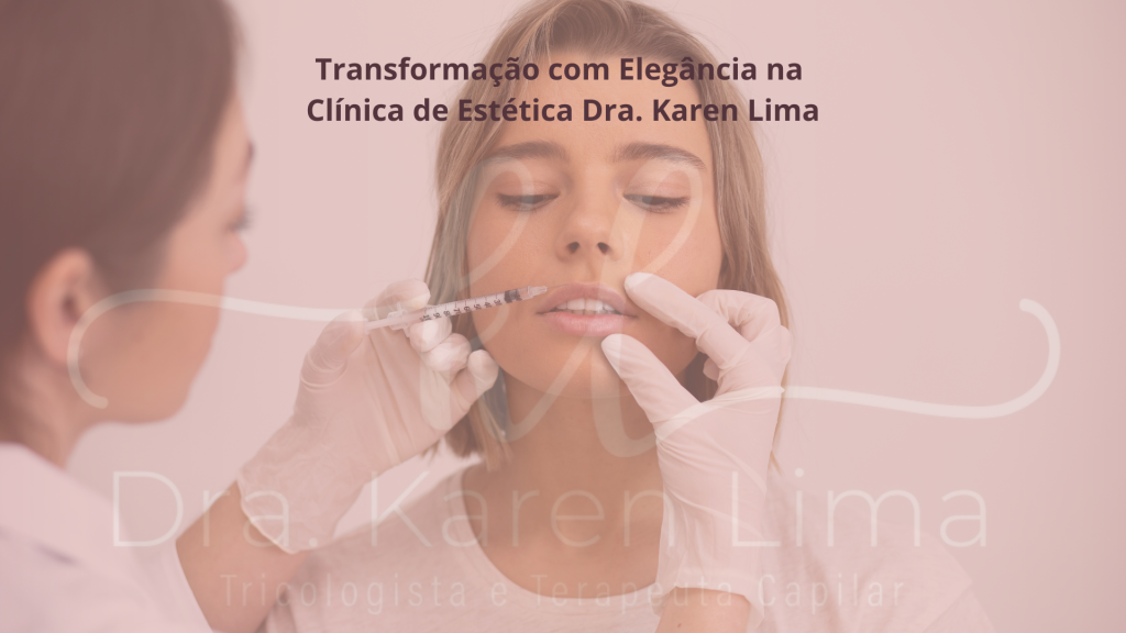 Preenchimento Labial: Transformação com Elegância na Clínica de Estética Dra. Karen Lima em Samambaia Sul